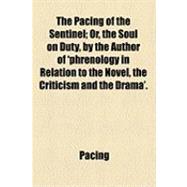 Pacing of the Sentinel; or, the Soul on Duty, by the Author of 'Phrenology in Relation to the Novel, the Criticism and the Drama'