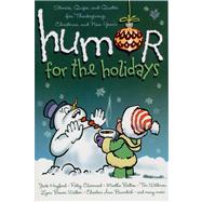 Humor for the Holidays Stories, Quips, and Quotes for Thanksgiving, Christmas, and New Years