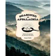 Seasoned in Appalachia Delicious Recipes from the Mountains and Hollers,9781577155355