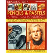 Encyclopedia of Drawing with Pencils and Pastels A complete step-by-step course in techniques, with more than 200 at-a-glance photographs showing how to achieve perfect results