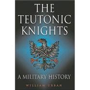 Teutonic Knights : A Military History