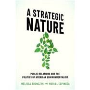 A Strategic Nature Public Relations and the Politics of American Environmentalism