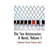 Two Aristocracies : A Novel, Volume I