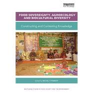 Food Sovereignty, Agroecology and Biocultural Diversity: Constructing and contesting knowledge