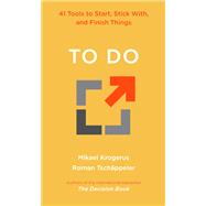 To Do 41 Tools to Start, Stick With, and Finish Things