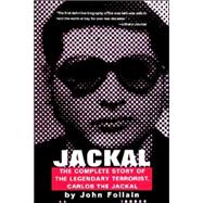 Jackal : Finally, the Complete Story of the Legendary Terrorist, Carlos the Jackal