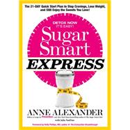 Sugar Smart Express The 21-Day Quick Start Plan to Stop Cravings, Lose Weight, and Still Enjoy the Sweets You Love!