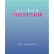The Little Book of Friendship Firm. True. Friends