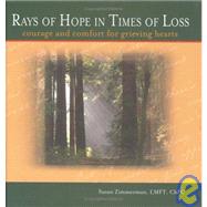 Rays of Hope in Times of Loss : Courage and Comfort for Grieving Hearts