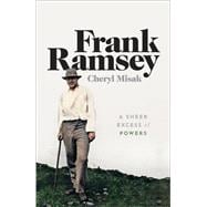 Frank Ramsey A Sheer Excess of Powers