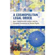 A Cosmopolitan Legal Order Kant, Constitutional Justice, and the European Convention on Human Rights