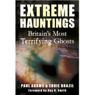 Extreme Hauntings Britain's Most Terrifying Ghosts