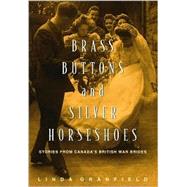 Brass Buttons and Silver Horseshoes : Stories from Canada's British War Brides