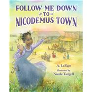 Follow Me Down to Nicodemus Town Based on the History of the African American Pioneer Settlement