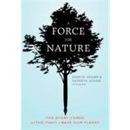 A Force for Nature The Story of NRDC and Its Fight to Save Our Planet