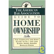 The American Bar Association Guide to Home Ownership