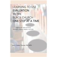LEARNING TO USE EVALUATION IN THE BLACK CHURCH ONE STEP AT A TIME
