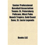 Senior Professional Baseball Association Teams : St. Petersburg Pelicans, West Palm Beach Tropics, Gold Coast Suns, St. Lucie Legends