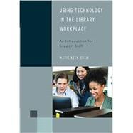 Using Technology in the Library Workplace An Introduction for Support Staff