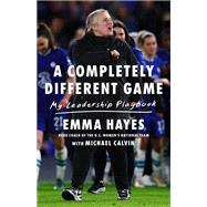 A Completely Different Game My Leadership Playbook