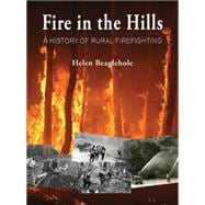 Fire in the Hills A History of Rural Firefighting