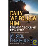 Daily We Follow Him Learning Discipleship from Peter