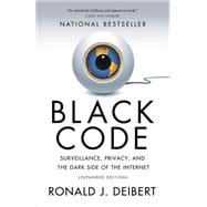 Black Code Surveillance, Privacy, and the Dark Side of the Internet