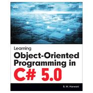 Learning Object-Oriented Programming in C# 5.0, 1st Edition