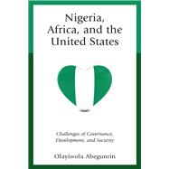Nigeria, Africa, and the United States Challenges of Governance, Development, and Security