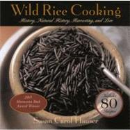 Wild Rice Cooking : History, Natural History, Harvesting, and Lore