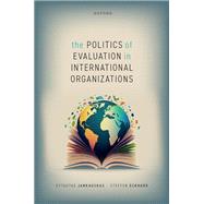 The Politics of Evaluation in International Organizations