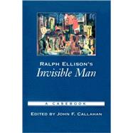 Ralph Ellison's Invisible Man A Casebook