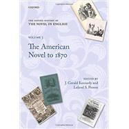 The Oxford History of the Novel in English Volume 5: The American Novel to 1870