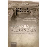 Libraries before Alexandria Ancient Near Eastern Traditions