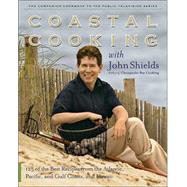 Coastal Cooking with John Shields : 125 of the Best Recipes from the Atlantic, Pacific, and Gulf Coasts, and Hawaii