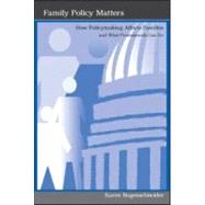 Family Policy Matters : How Policymaking Affects Families and How Professionals Can Affect Policymaking