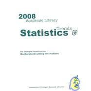 Academic Library Trends and Statistics 2008: For Carnegie Classification: Doctorate Granting Institutions