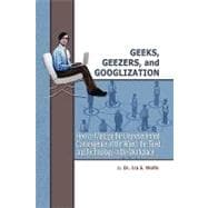 Geeks, Geezers, and Googlization: How to Manage the Unprecedented Convergence of the Wired, the Tired, and Technology in the Workplace