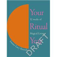 Your Ritual Year 52 Weeks of Magical Living