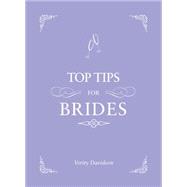 Top Tips for Brides From planning and invites to dresses and shoes, the complete wedding guide