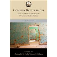 Complex Battlespaces The Law of Armed Conflict and the Dynamics of Modern Warfare