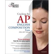 Cracking the AP English Language & Composition Exam, 2006-2007 Edition