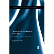 Utilitarianism and MalthusÆ Virtue Ethics: Respectable, Virtuous and Happy