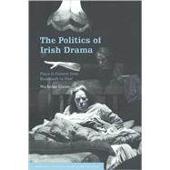 The Politics of Irish Drama: Plays in Context from Boucicault to Friel