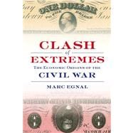 Clash of Extremes : The Economic Origins of the Civil War