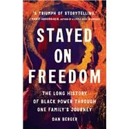 Stayed On Freedom The Long History of Black Power through One Familyâ€™s Journey,9781541675360