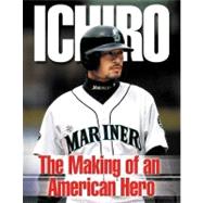 Ichiro The Making of an American Hero