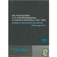 Del franquismo a la postmodernidad/ From Francoism to Postmodernism: La Novela Espanola 1975-1999. Analisis Y Diccionario De Autores/ The Spanish Novel 1975-1999. Analysis and Dictionary of Authors