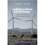 Collaborative Advantage Forging Green Industries in the New Global Economy