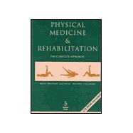Physical Medicine and Rehabilitation: The Complete Approach